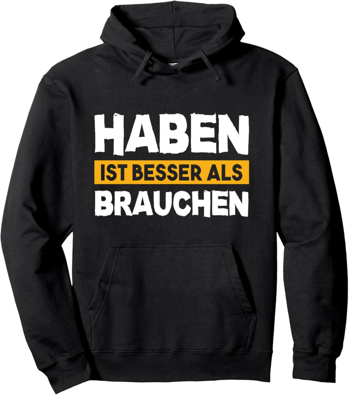 Haben ist besser als Brauchen - Witziger Spruch Pullover Hoodie
