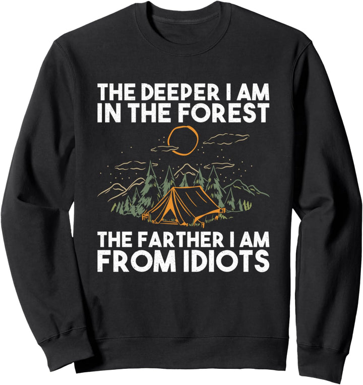 The Deeper I Am In The Forest The Farther I Am From Idiots Sweatshirt