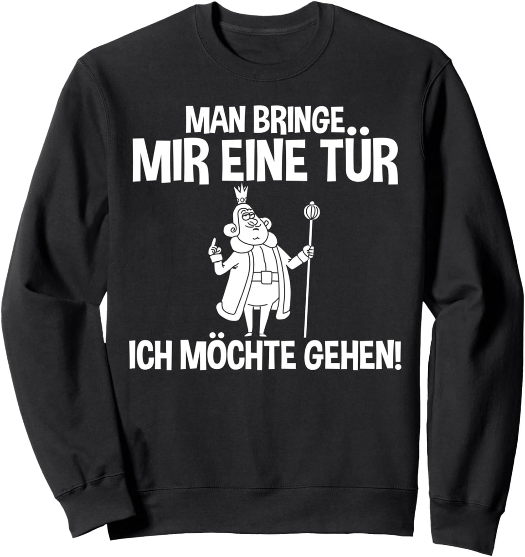Lustiges - Man bringe mir eine Tür - Ich möchte gehen Sweatshirt