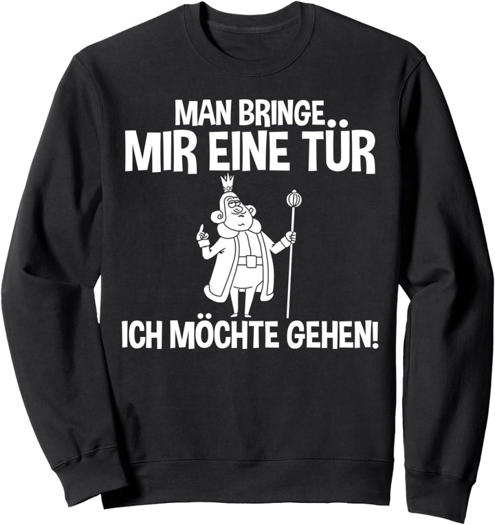 Lustiges - Man bringe mir eine Tür - Ich möchte gehen Sweatshirt