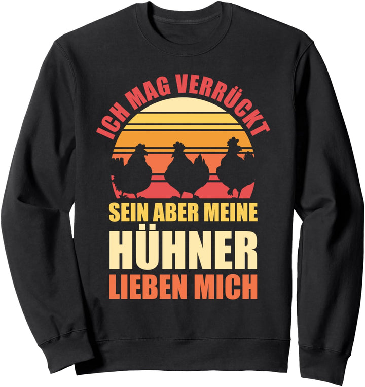 Ich mag verrückt sein aber meine Hühner lieben mich Huhn Sweatshirt