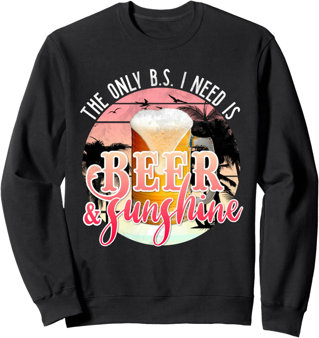 The Only BS I Need is Beer Sunshine | Summer Beach Vacation Sweatshirt