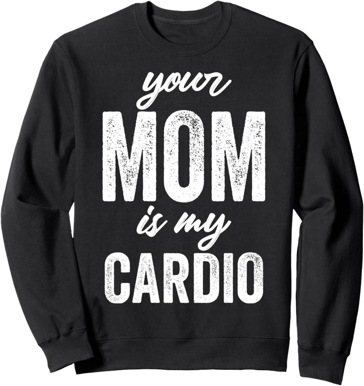 Funny Fitness Workout MILF Romance Your Mom Is My Cardio Sweatshirt