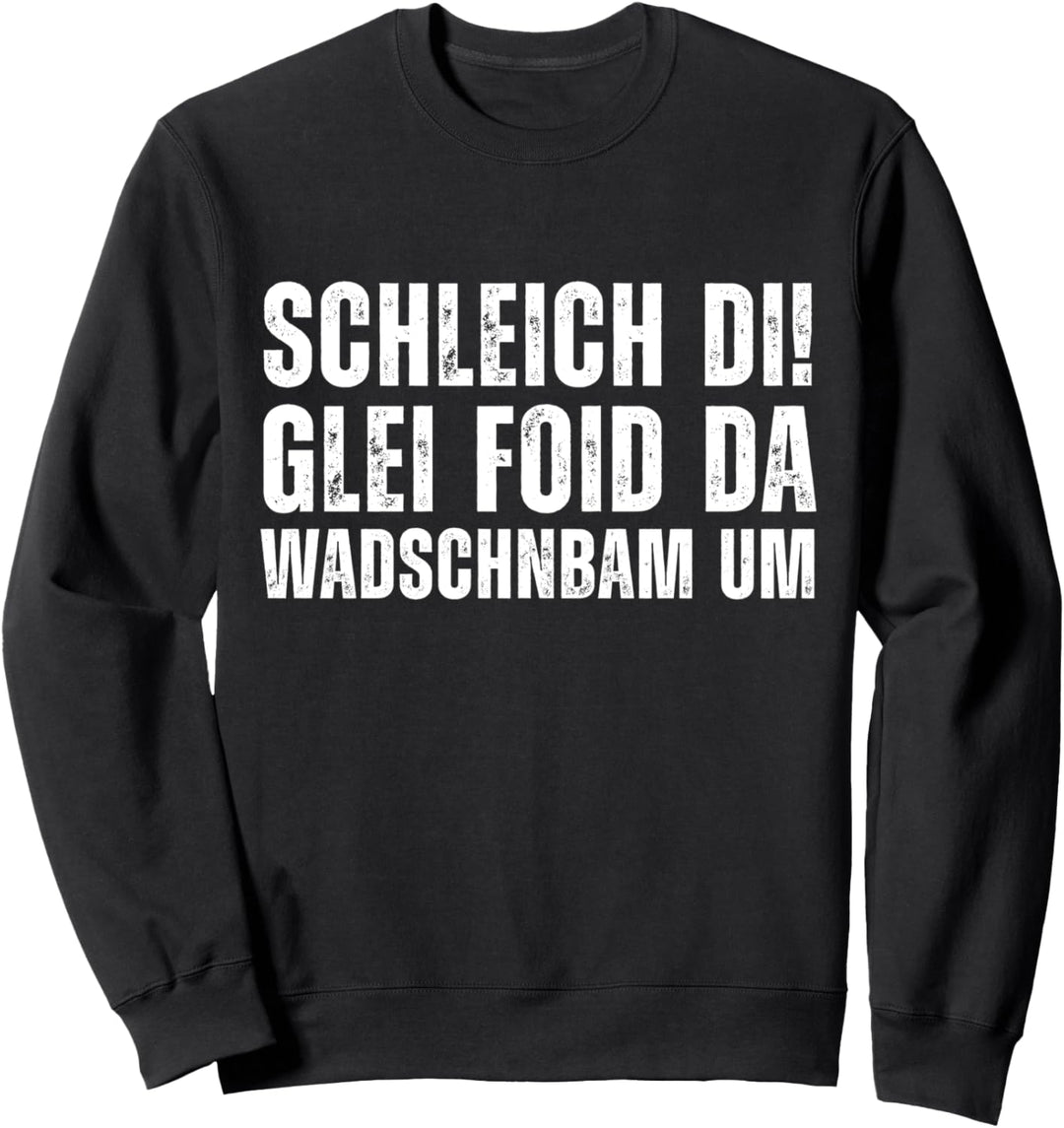 Schleich di! Glei foid da wadschnbam um Bayern Dialekt Sweatshirt