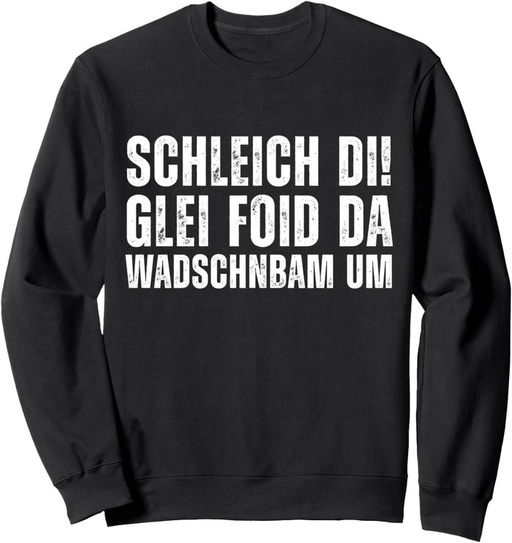 Schleich di! Glei foid da wadschnbam um Bayern Dialekt Sweatshirt