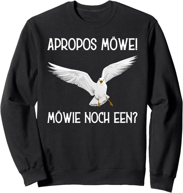 Apropos Möwe! Möwie noch een? Plattdeutsch Norddeutsch Sweatshirt