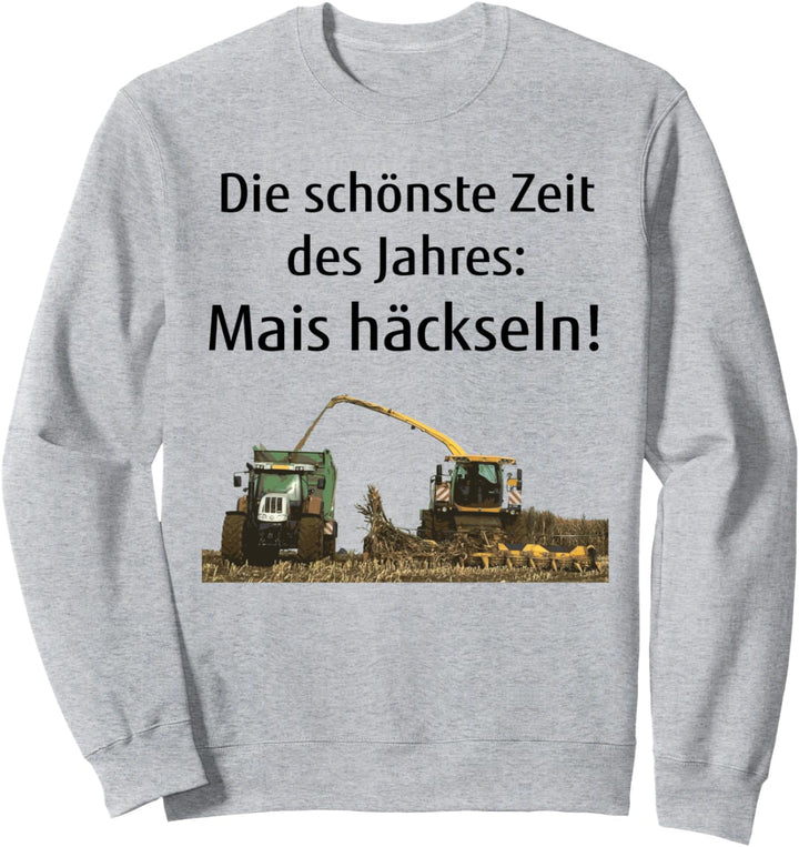Mais häckseln Landwirt Bauer Lohner Silo Landwirtschaft Sweatshirt