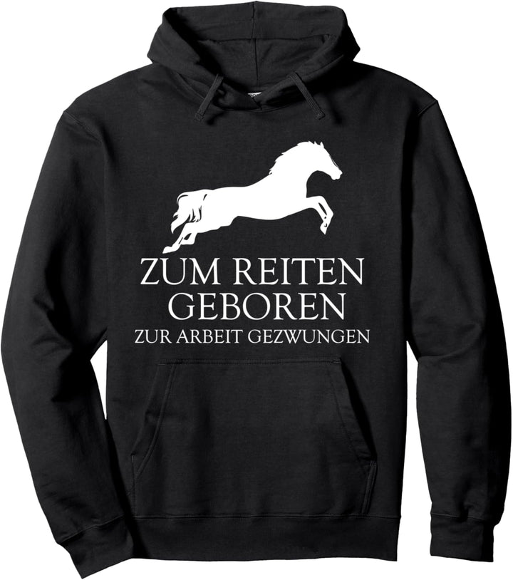 Zum Reiten Geboren Zur Arbeit Gezwungen Reitsport Spruch Pullover Hoodie