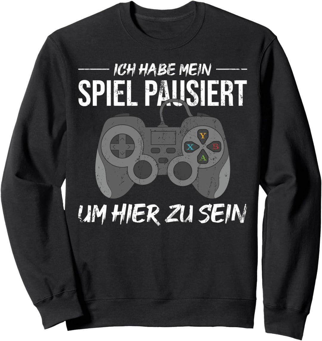 Ich habe mein Spiel pausiert um hier zu sein Gamer Gaming Sweatshirt