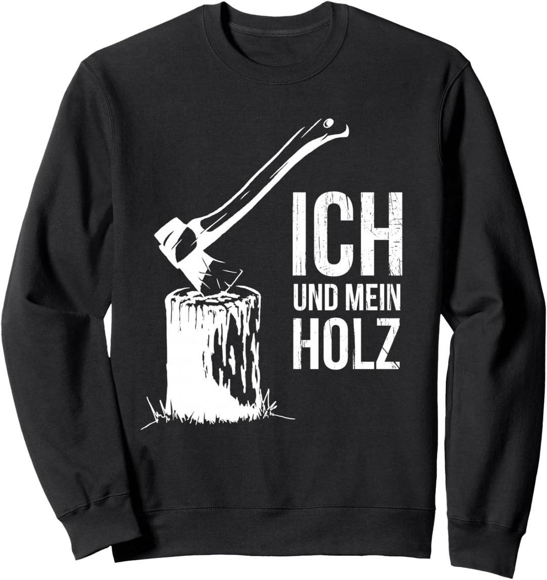 Ich und mein Holz lustiges Brennholz hacken Holzfäller Sweatshirt