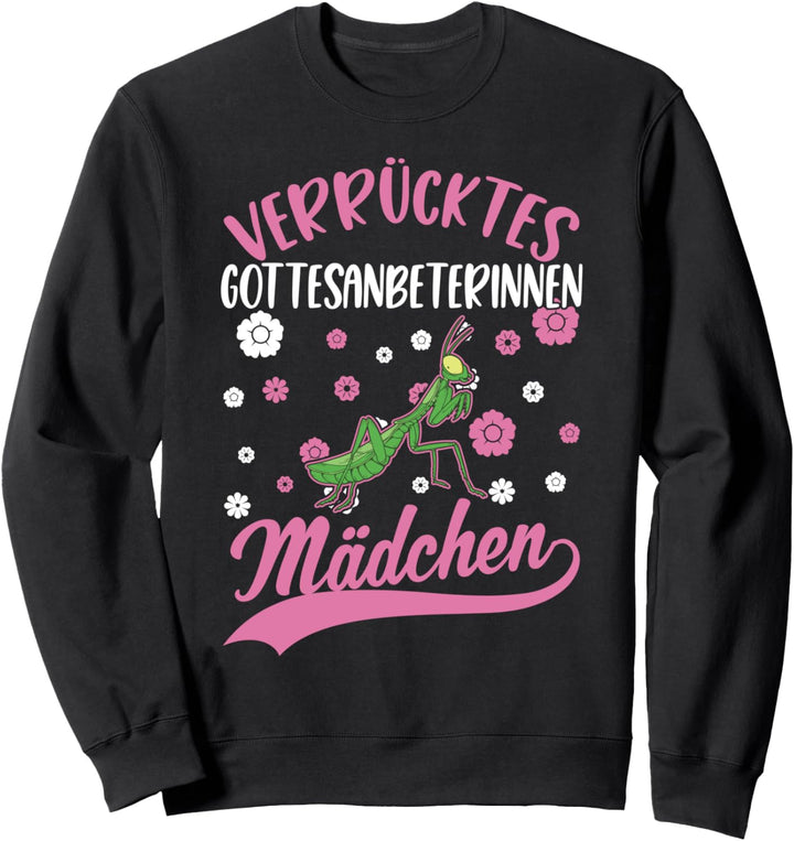Verrücktes Gottesanbeterinnen Mädchen Mantis Gottesanbeterin Sweatshirt