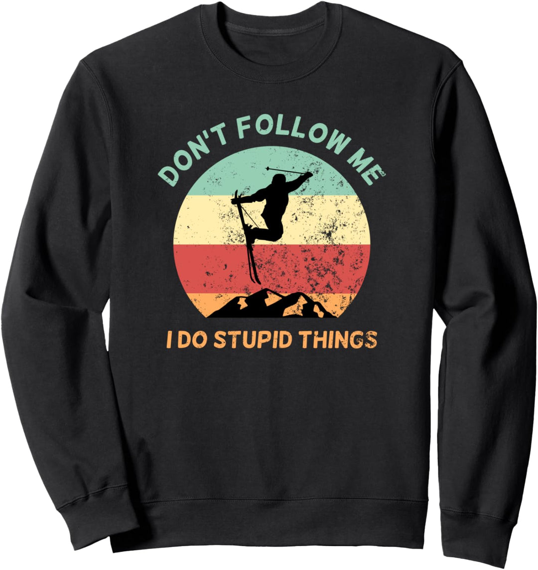 Don't Follow Me I Do Stupid Things - Ski Skifahrer Sweatshirt