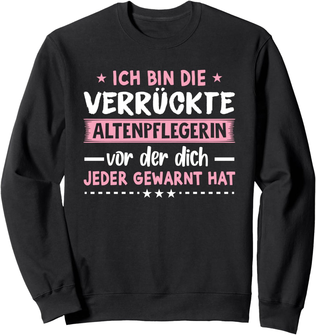 Die verrückte Altenpflegerin mit Herz Altenpflegerin Spruch Sweatshirt