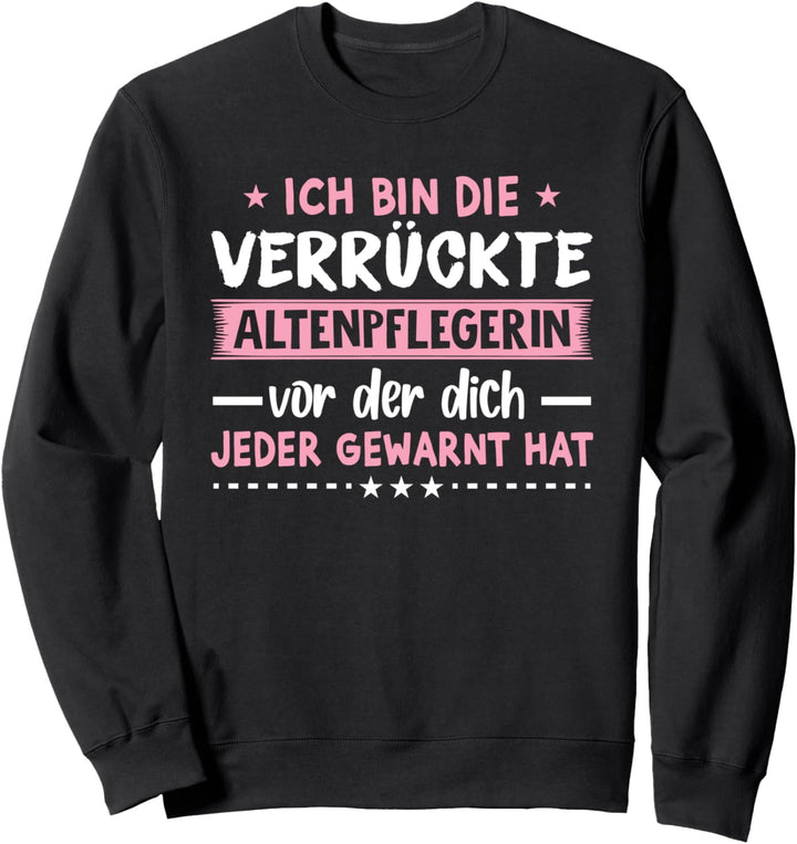 Die verrückte Altenpflegerin mit Herz Altenpflegerin Spruch Sweatshirt