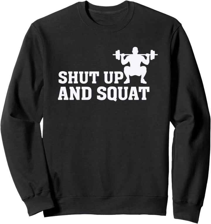 Shut up and squat - Funny Gym Fitness Quote Lifting Weights Sweatshirt