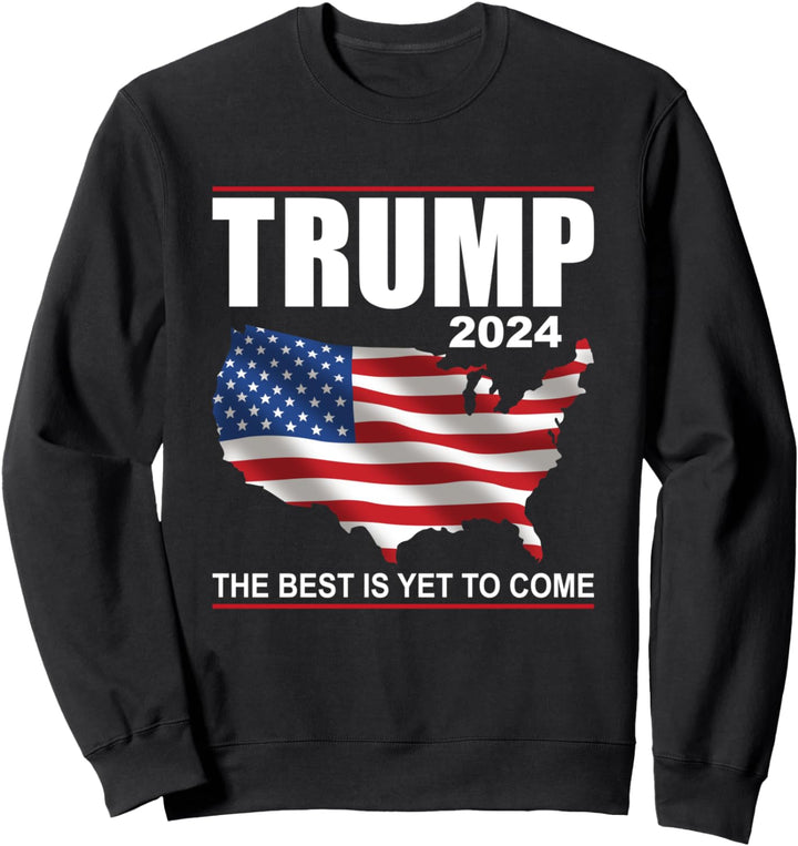 Trump 2024 USA Flagge The Best Is Yet To Come Donald Trump Sweatshirt