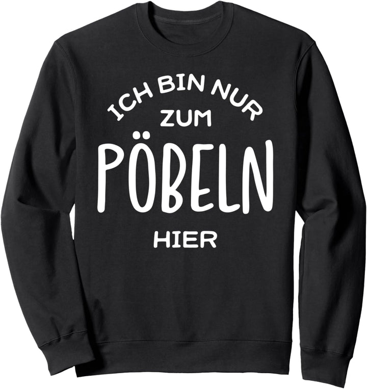 Ich bin nur zum Pöbeln hier Sprüche Damen Geschenk Sweatshirt