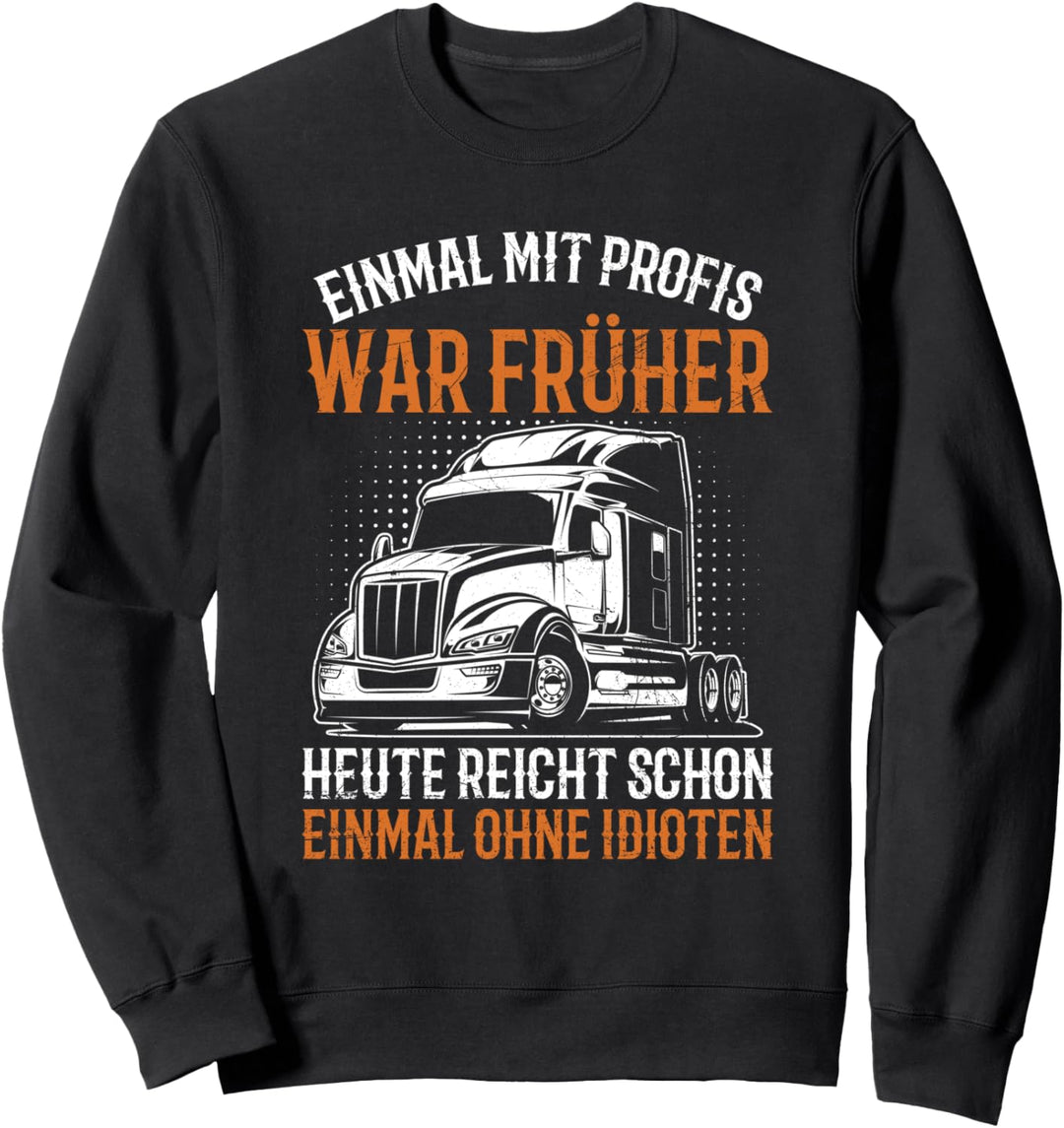 Einmal Mit Profis LKW Fernfahrer LKW Fahrer Trucker Spruch Sweatshirt