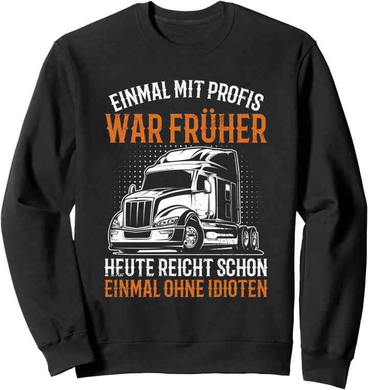 Einmal Mit Profis LKW Fernfahrer LKW Fahrer Trucker Spruch Sweatshirt