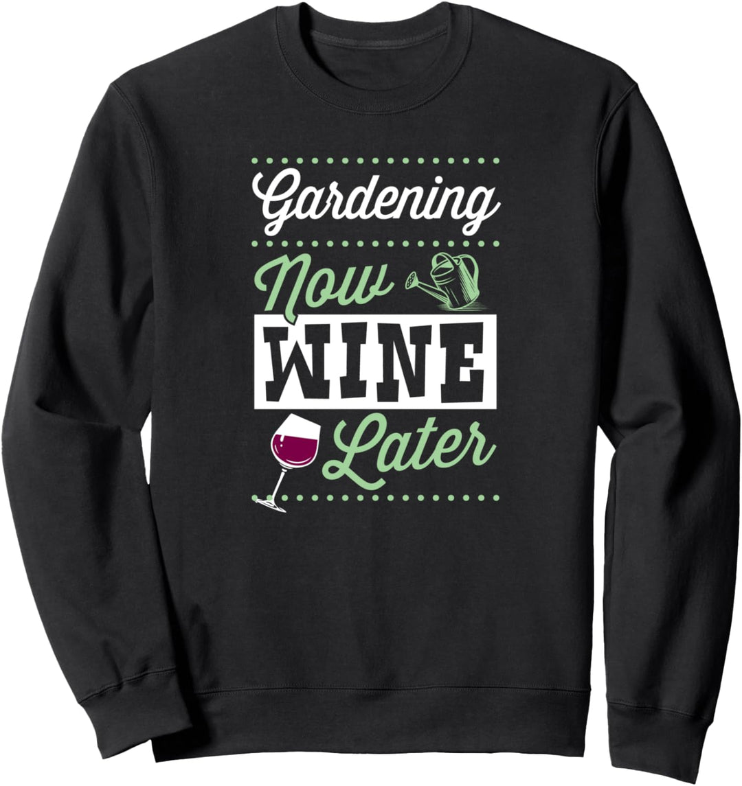 Gardening Now Wine Later Funny Cute Trendy Wine Lover Sweatshirt