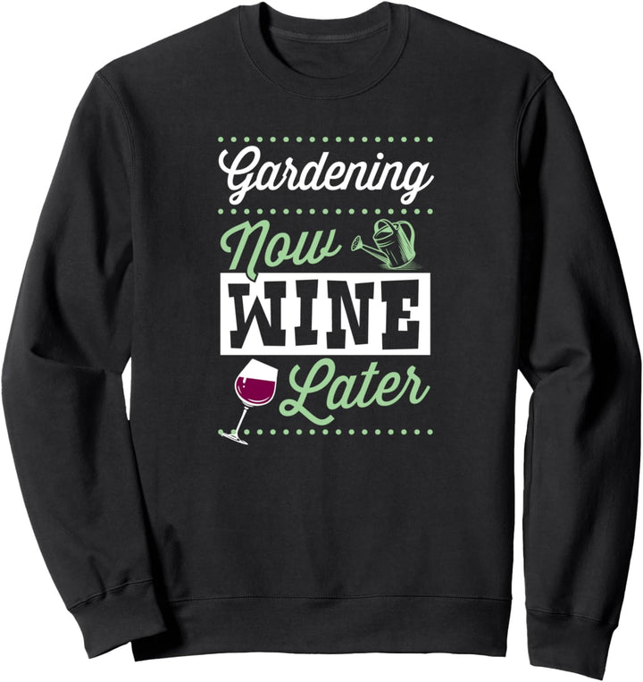 Gardening Now Wine Later Funny Cute Trendy Wine Lover Sweatshirt