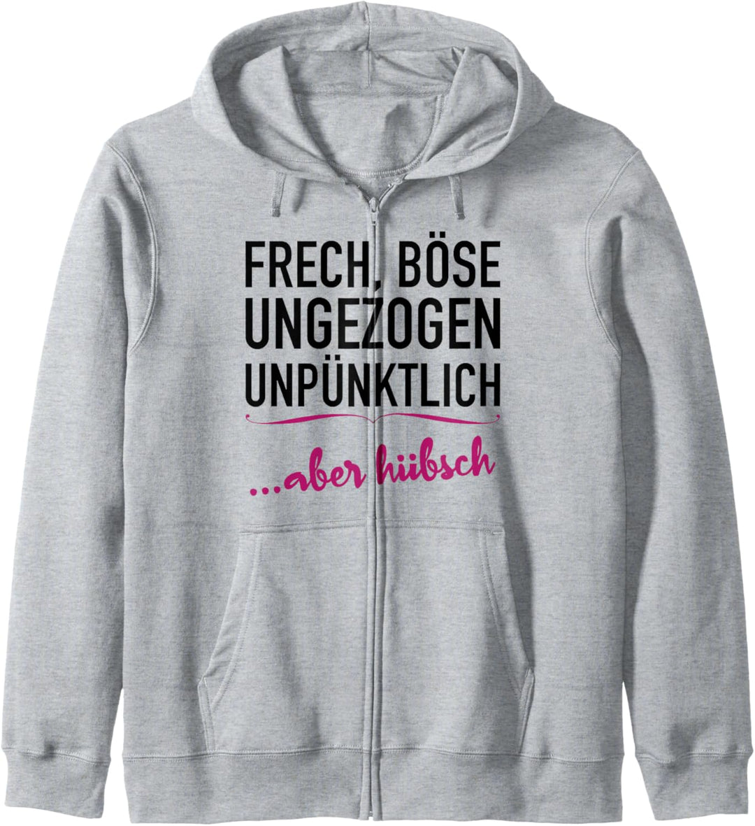 Frech, Böse, Ungezogen, Unpünktlich aber Hübsch Kapuzenjacke