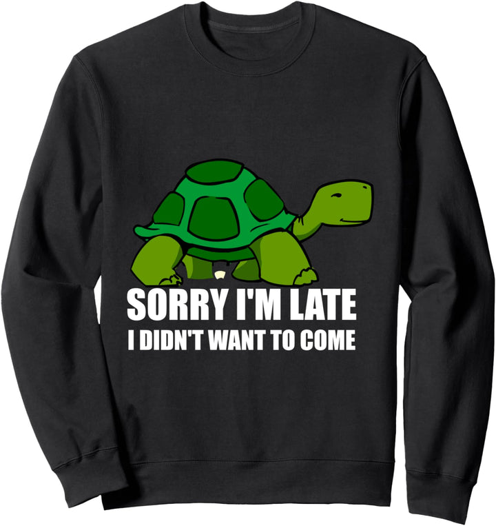 Sorry I'm Late I Didn't Want To Come - Lustiges T-Shirt mit Schildkrötenmotiv Sweatshirt