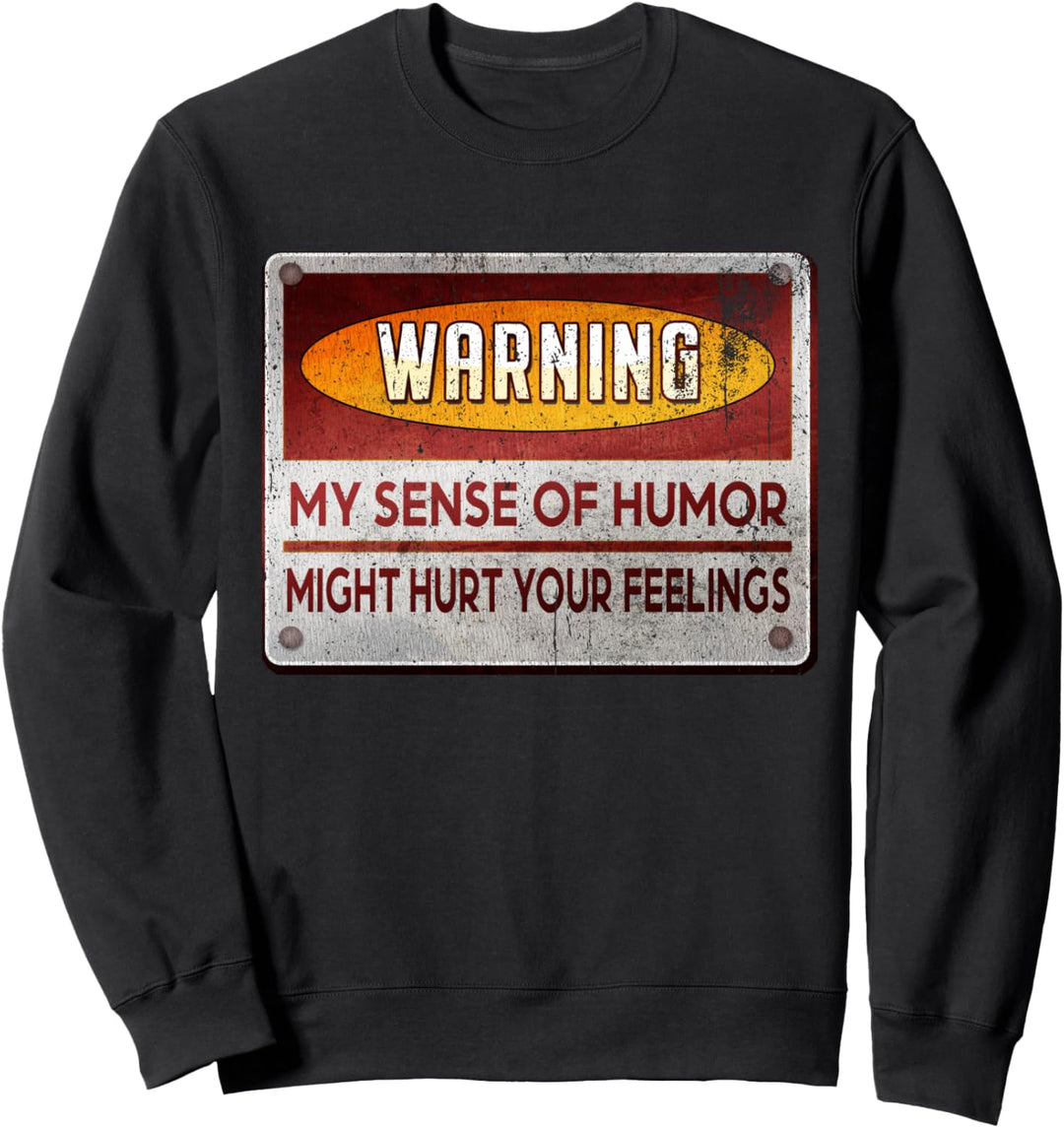 Warning My Sense of Humor Might Hurt Your Feelings Mens Sweatshirt