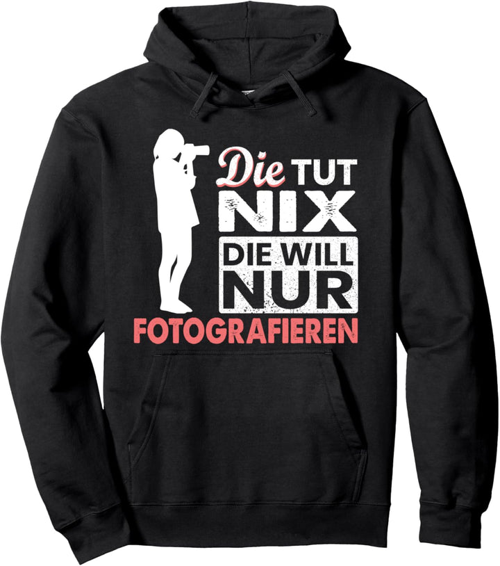 Die tut nix, die will nur fotografieren T-Shirt für Frauen Pullover Hoodie