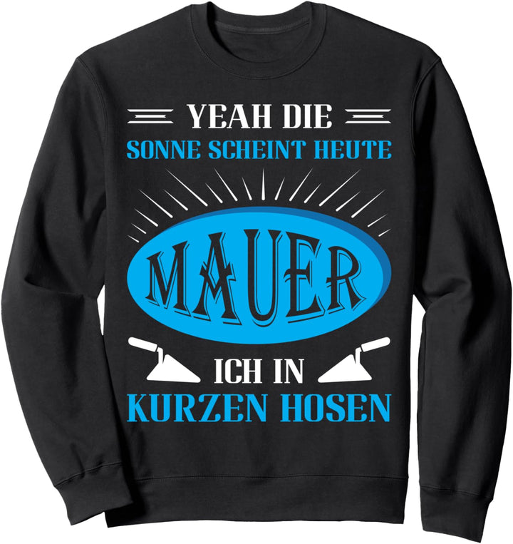 Maurermeister Yeah die Sonne scheint Maurer Sweatshirt