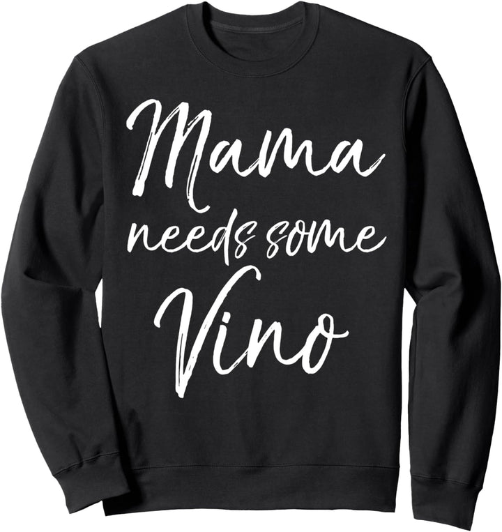 Funny Tired Mom Wine Quote for Women Mama Needs Some Vino Sweatshirt