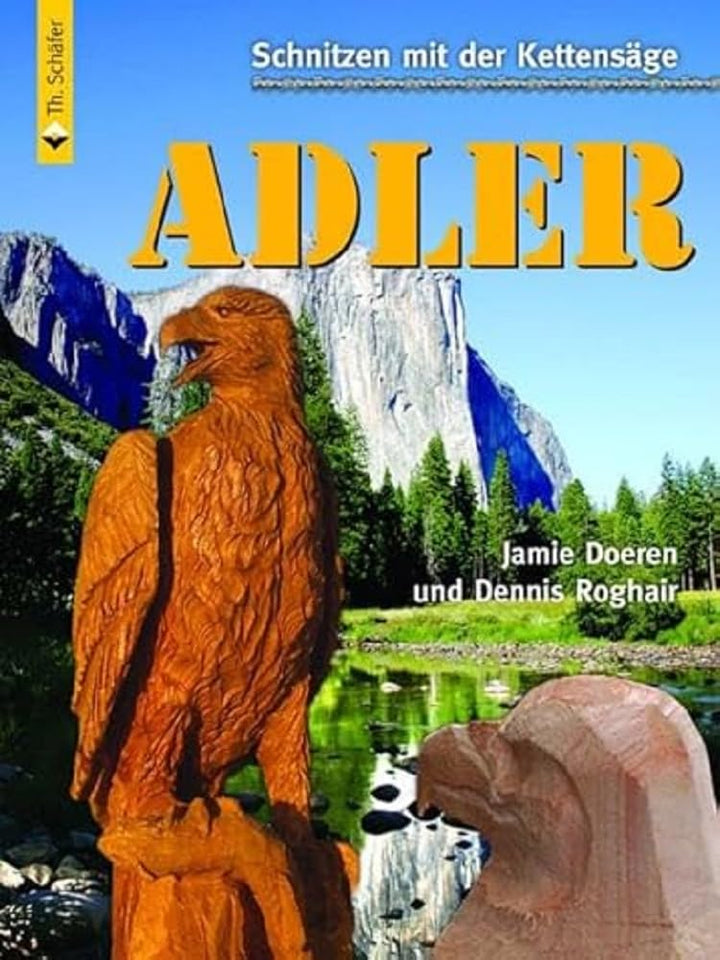 Schnitzen mit der Kettensäge: Adler: Vom Baumstumpf zum Adler in Schritt-für-Schritt-Anleitungen (Ho