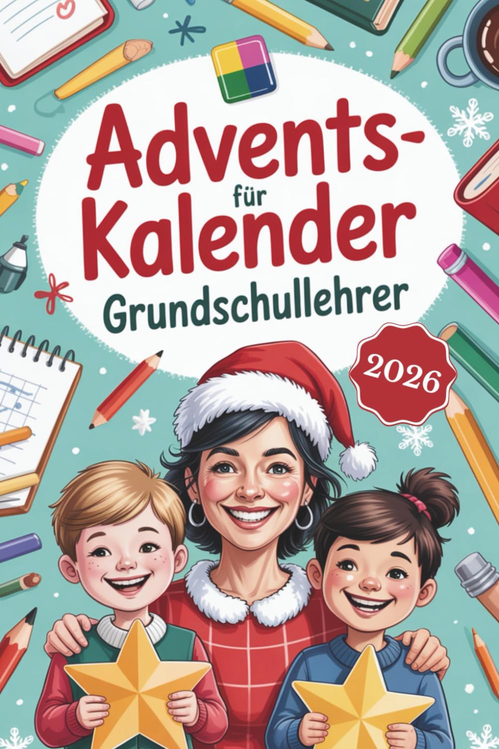 Adventskalender für Grundschullehrer: Humorvolle Geschichten, kreative Unterrichtsimpulse & kleine S