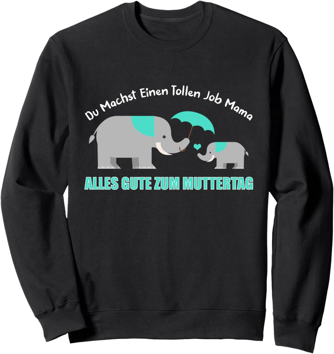 Du Machst Einen Tollen Job Mama Alles Gute Zum Muttertag Sweatshirt