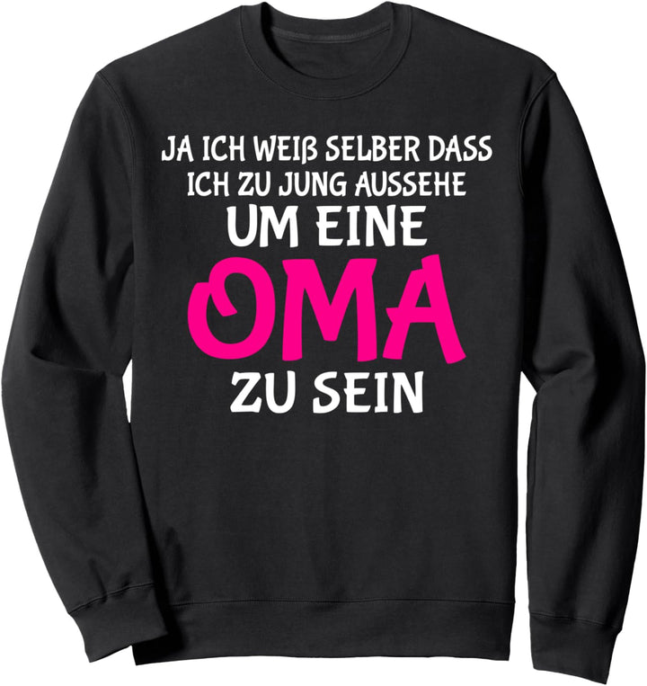 Ja ich weiss selber dass ich zu jung aussehe um Oma zu sein Sweatshirt