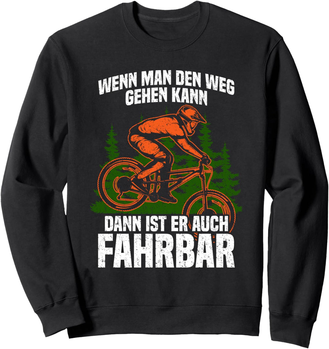 Wenn man den Weg gehen kann - Lustiges Fahrrad Mountainbike Sweatshirt