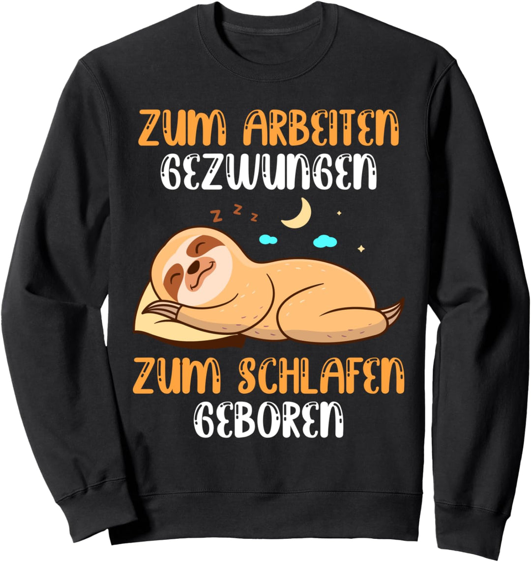 Faultier Zum Arbeiten Gezwungen Zum Schlafen Geboren Sweatshirt