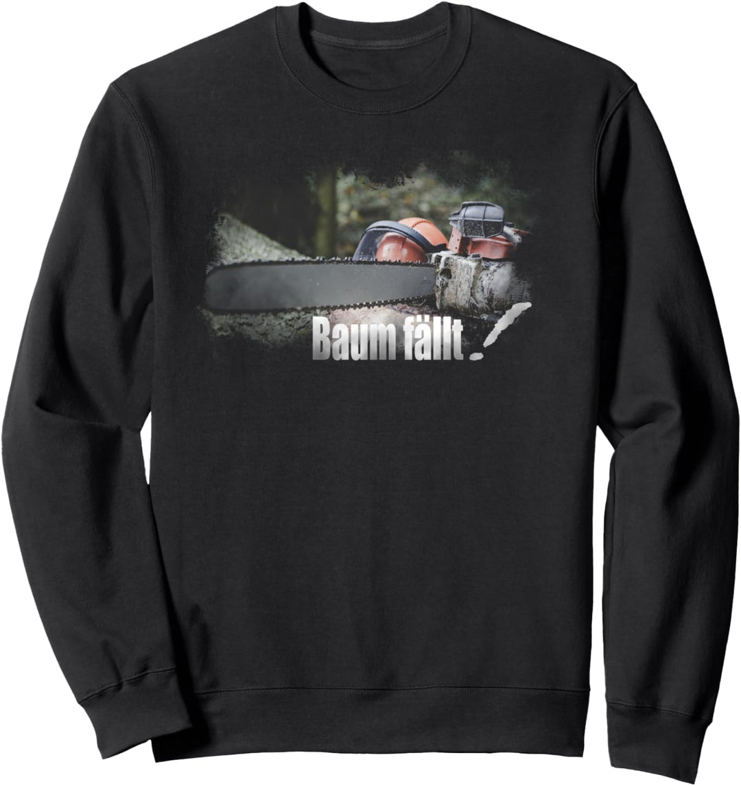 Baum fällt! Kettensäge, Holzfäller Geschenkidee Sweatshirt