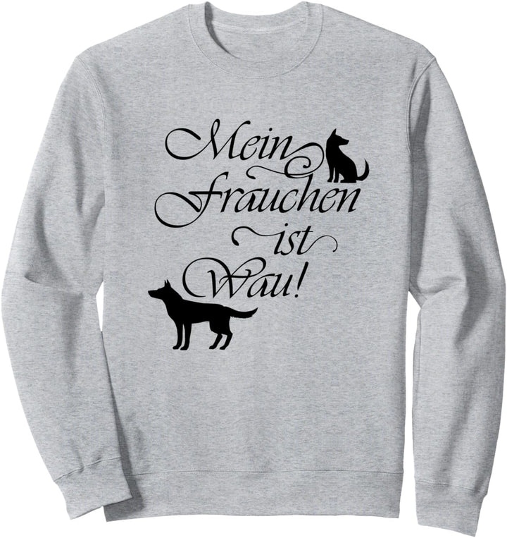 Hunde Mama Ironischer Spruch Frauchen ist Wau Sweatshirt