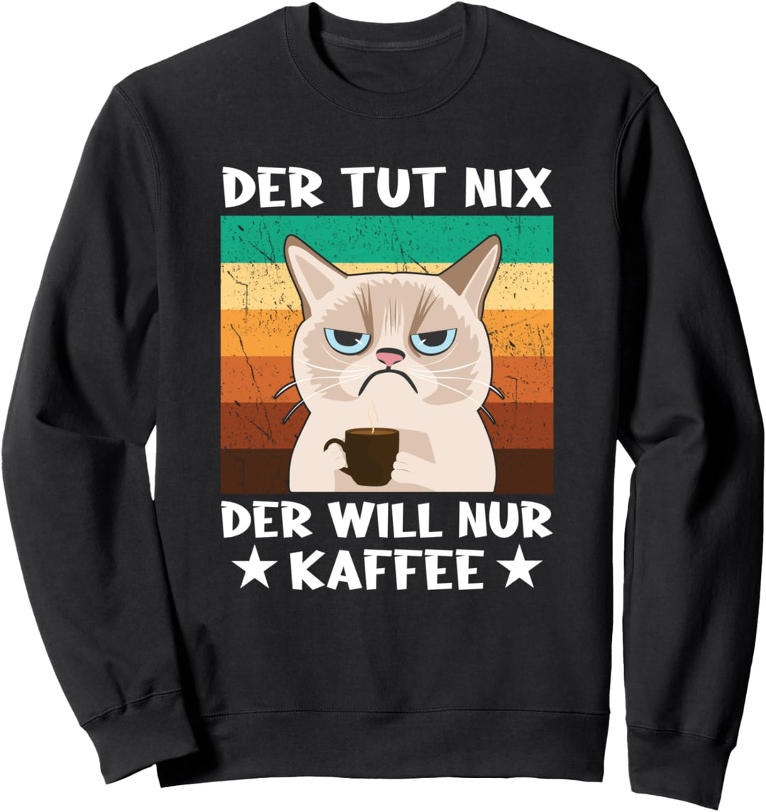 Morgenmuffel Sarkasmus Der tut nix der will nur Kaffee Sweatshirt