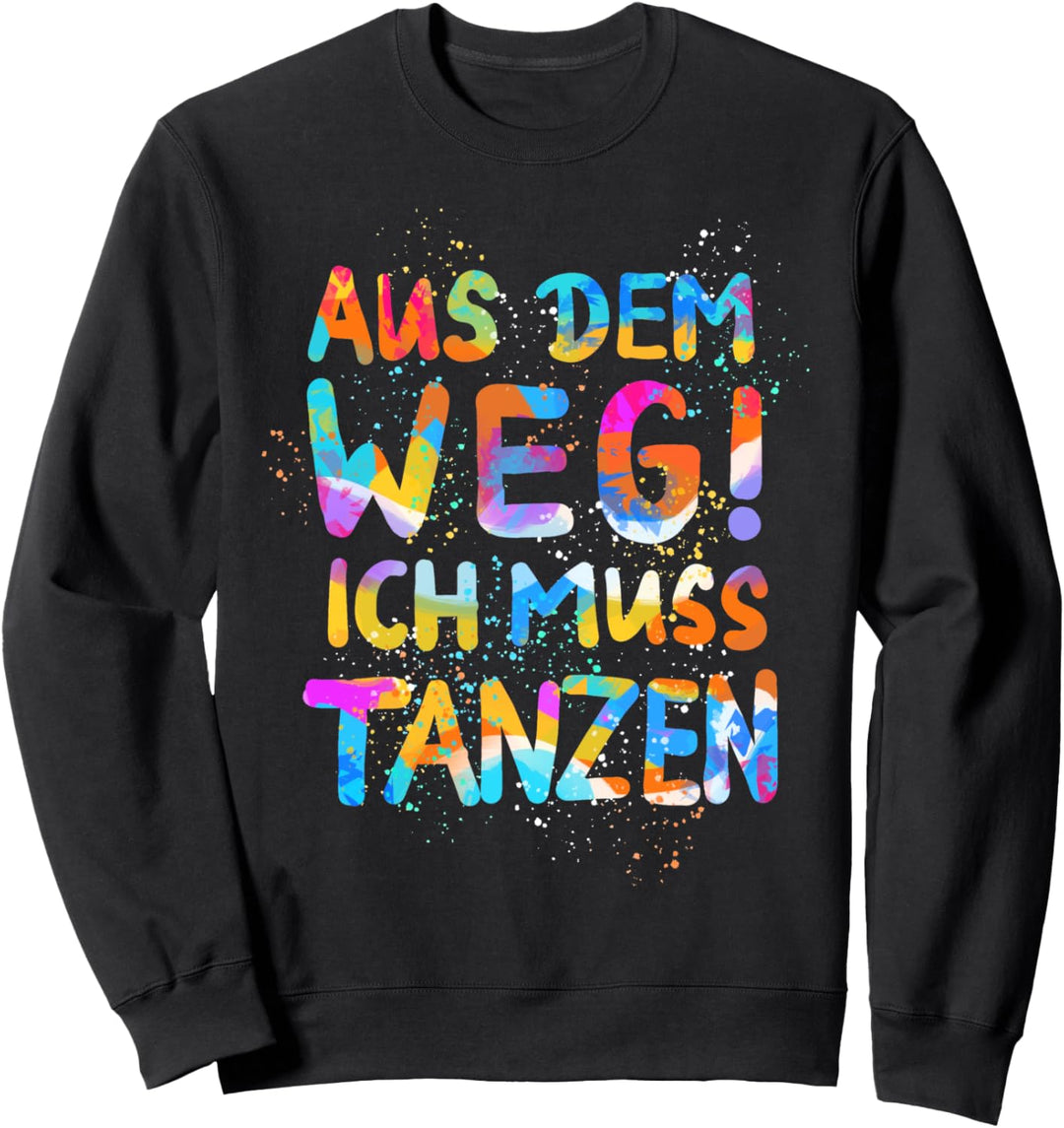 Aus dem Weg..Tanzen, Spruch, Humor, Sommer, Musik, Festival Sweatshirt