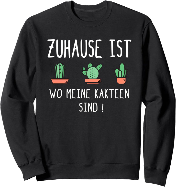 Zuhause Ist Wo Meine Kakteen Sind Kaktus Sprüche Sukkulenten Sweatshirt