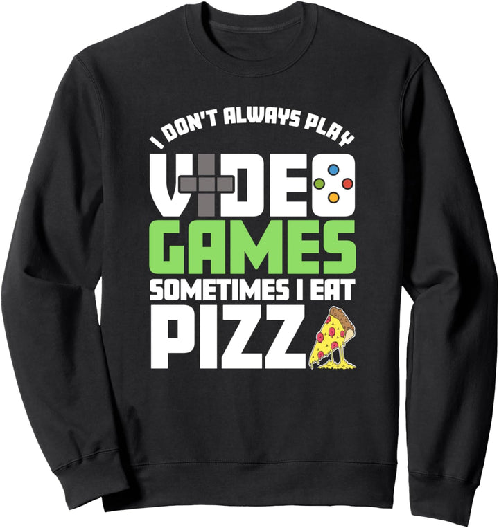 I Don't Always Play Video Games Funny Gaming Sweatshirt
