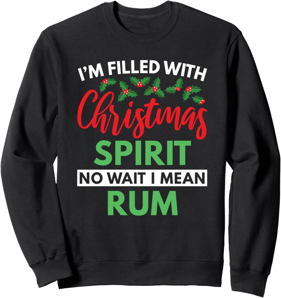 Filled With Christmas Spirit I Mean Rum Sweatshirt