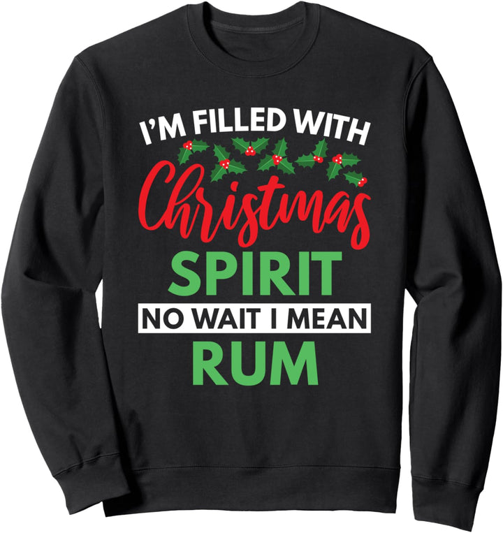Filled With Christmas Spirit I Mean Rum Sweatshirt