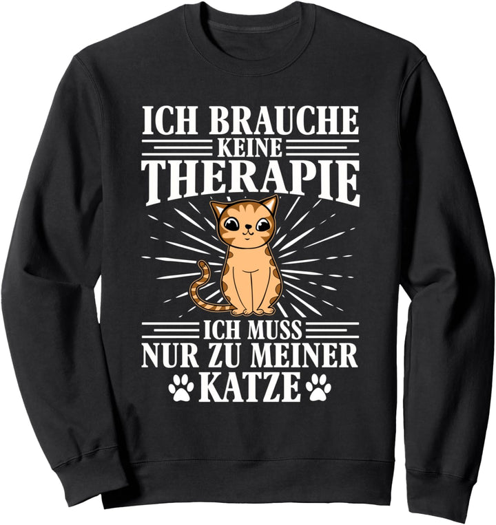 Katzen Ich brauch keine Therapie Herren Damen Lustig Katze Sweatshirt
