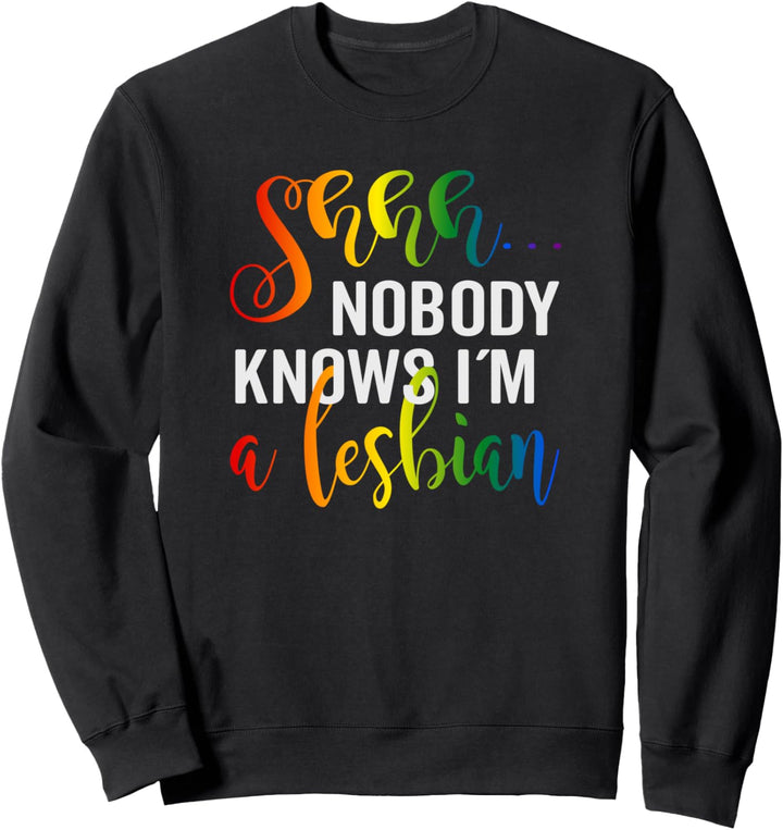 Shh nobody knows im a Lesbian Lgbtq Pride Sweatshirt