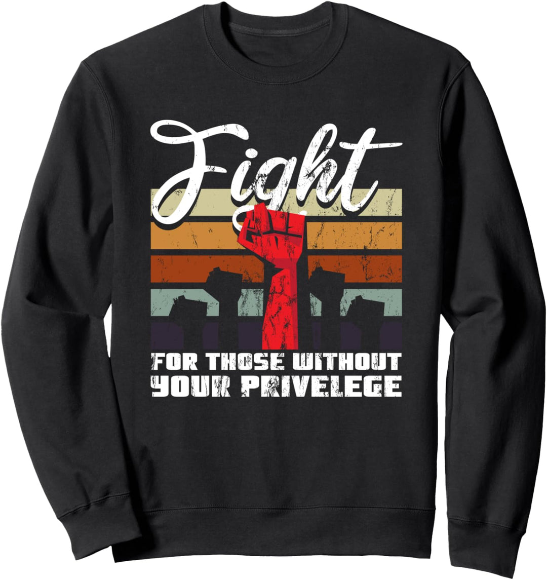 Kämpfe für diejenigen ohne dein Privileg Sweatshirt