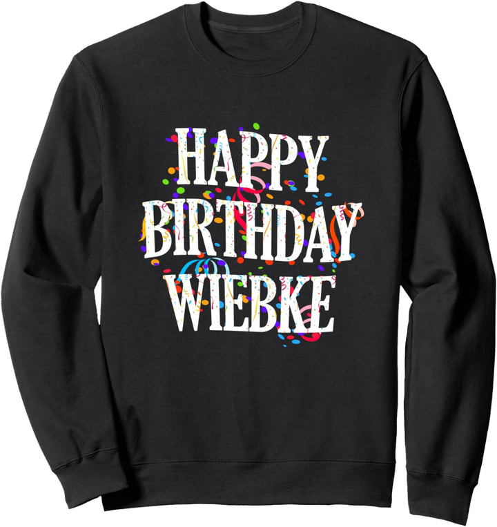 Happy Birthday Wiebke Mädchen Vorname Buntes Geburtstag Sweatshirt