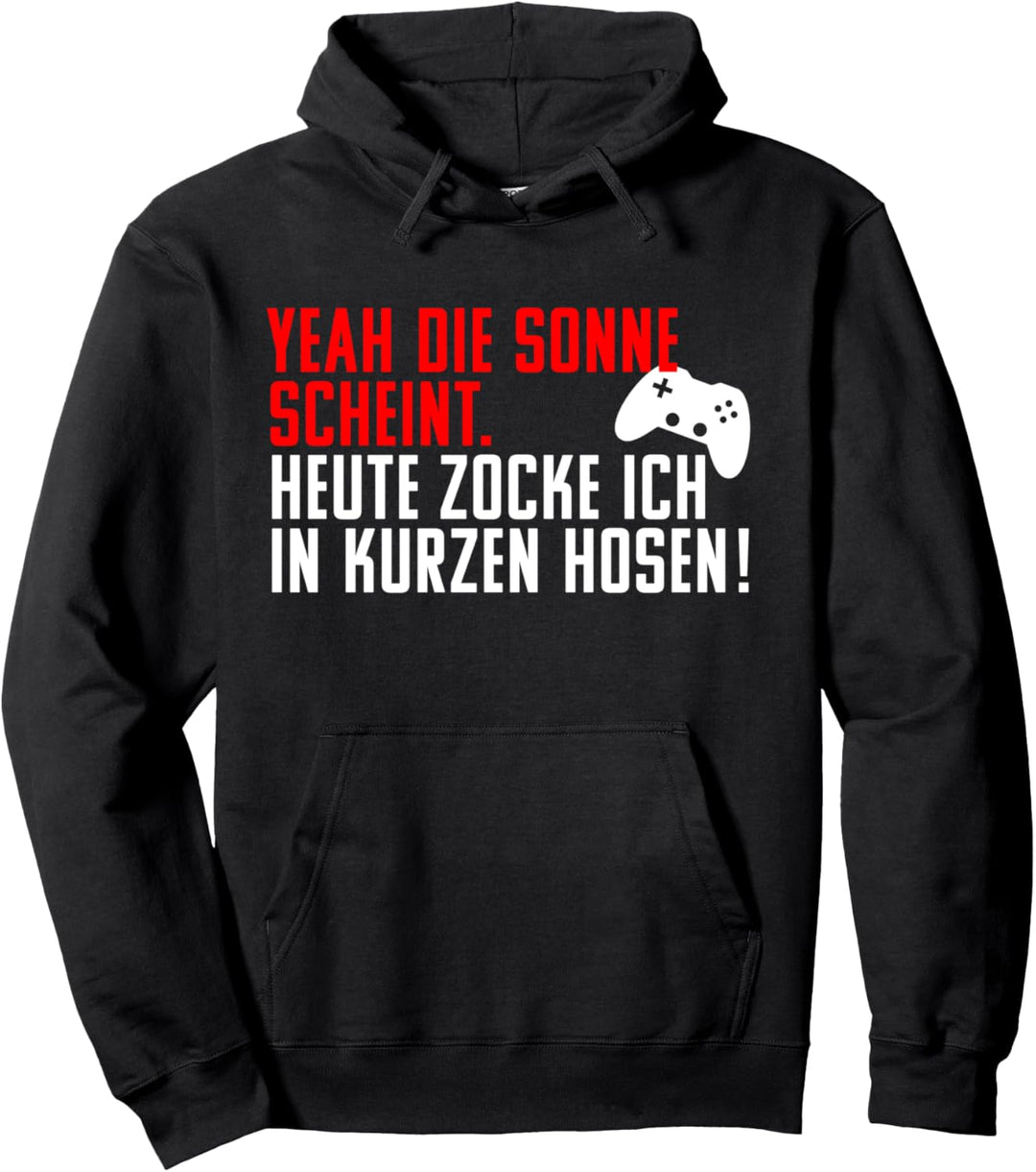 Yeah Die Sonne Scheint Heute Zocke Ich In Kurzen Hosen Pullover Hoodie